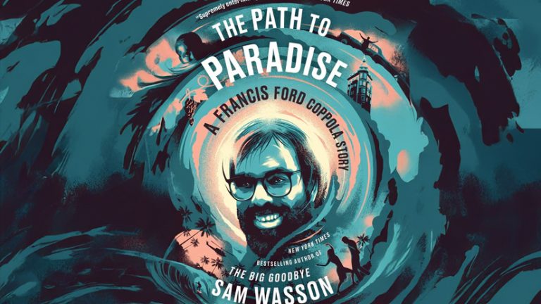 Sam Wasson’s new book The Path to Paradise : An eye-opening Exploration Through  Francis Ford Coppola’s Genius